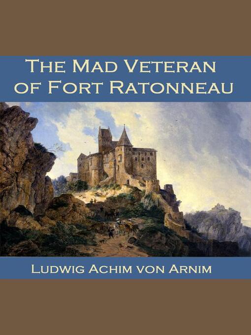 Title details for The Mad Veteran of Fort Ratonneau by Ludwig Achim von Arnim - Available